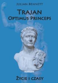 Trajan. Optimus Princeps. - Julian Bennett