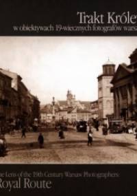 Trakt Królewski w obiektywach XIX-wiecznych fotografów warszawskich