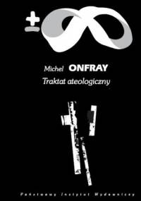 Traktat ateologiczny: Fizyka metafizyki - Michel Onfray