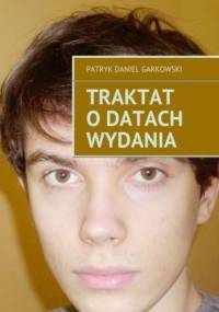 Traktat o datach wydania - Patryk Garkowski