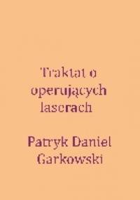 Traktat o operujących laserach - Patryk Daniel Garkowski