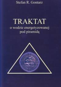 Traktat o wodzie energetyzowanej pod piramidą - Stefan R. Gontarz