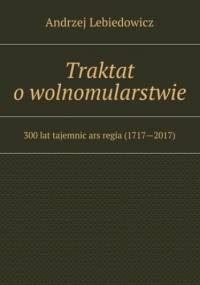 Traktat o wolnomularstwie - Lebiedowicz Andrzej