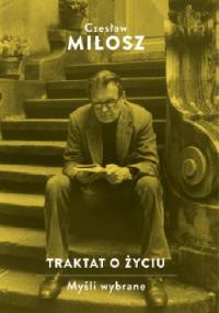 Traktat o życiu. Myśli wybrane - Czesław Miłosz