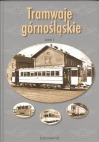 Tramwaje górnośląskie. Tom 1. Tramwaje katowickie do 1945 roku