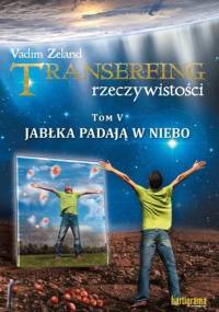 Transerfing rzeczywistości, tom V. Jabłka padają w niebo - Vadim Zeland