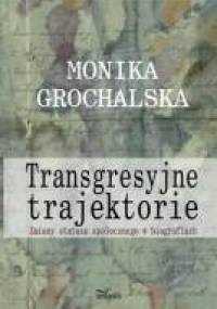 Transgresyjne trajektorie - Monika Grochalska