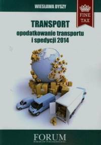 Transport opodatkowanie transportu i spedycji 2014 - Wiesława Dyszy