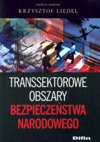 Transsektorowe obszary bezpieczeństwa narodowego - Krzysztof Liedel