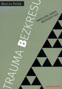 Trauma bezkresu. Nietzsche, Lacan, Bernhard i inni - Marcin Polak