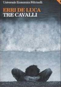 Tre cavalli - Erri de Luca