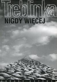 Treblinka. Nigdy więcej - Edward Kopówka