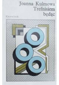 Trefnisiem będąc - Joanna Kulmowa
