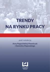 Trendy na rynku pracy - Anna Rogozińska-Pawełczyk, Majewski Dominik