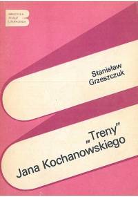 "Treny" Jana Kochanowskiego - Stanisław Grzeszczuk