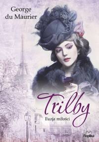 Trilby. Iluzja miłości - George du Maurier