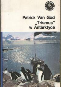 „Trismus” w Antarktyce - Patrick Van God