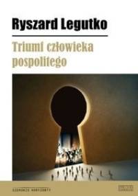 Triumf człowieka pospolitego - Ryszard Legutko