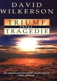 Triumf przez tragedie - David Wilkerson