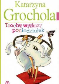 Trochę większy poniedziałek - Katarzyna Grochola