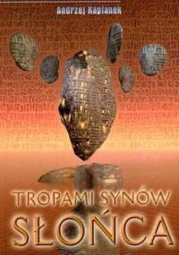 Tropami Synów Słońca - Andrzej Kapłanek