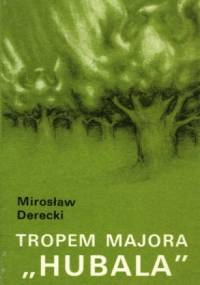 Tropem majora "Hubala" - Mirosław Derecki