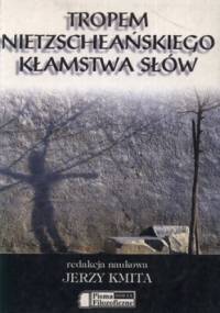 Tropem Nietzscheańskiego kłamstwa słów - Jerzy Kmita