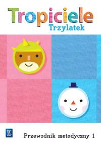 Tropiciele: Trzylatek. Przewodnik metodyczny 1