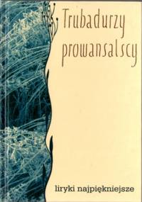 Trubadurzy prowansalscy. Liryki najpiękniejsze - Jerzy Kapica