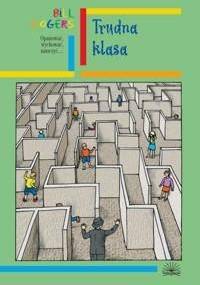Trudna Klasa. Opanować, wychować, nauczyć... - Bill Rogers