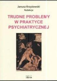 Trudne Problemy w Praktyce  Psychiatrycznej - Janusz Krzyżowski