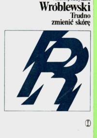 Trudno zmienić skórę - Andrzej Krzysztof Wróblewski