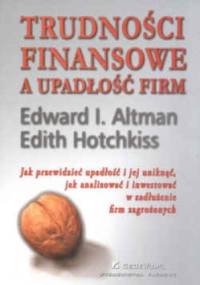 Trudności finansowe a upadłość firm - Edward I. Altman, Edith Hotchkiss