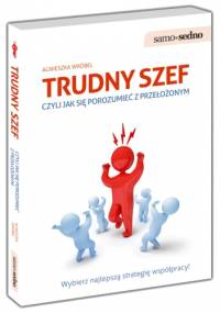 Trudny szef, czyli jak porozumieć się z przełożonym - Agnieszka Wróbel
