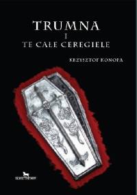 Trumna i te całe ceregiele - Krzysztof Konopa