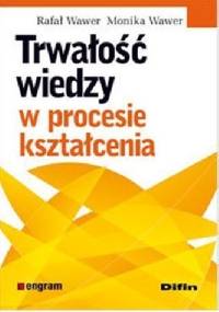 Trwałość wiedzy w procesie kształcenia - Monika Wawer