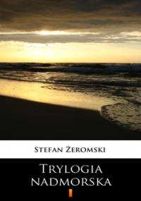 Trylogia nadmorska - Stefan Żeromski