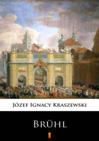 Trylogia Saska (tom 2). Brühl. Powieść historyczna z XVIII wieku - Ignacy Kraszewski Józef