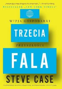 Trzecia fala. Wizja gospodarki przyszłości - Steve Case