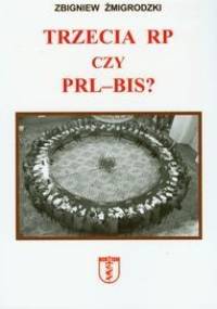 Trzecia RP czy PRL-BIS? - Zbigniew Żmigrodzki