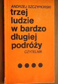 Trzej ludzie w bardzo długiej podróży - Andrzej Szczypiorski