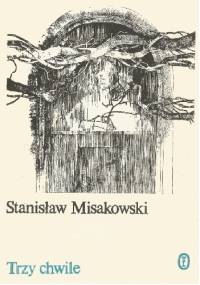 Trzy chwile - Stanisław Misakowski
