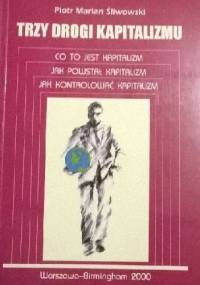 Trzy drogi kapitalizmu. - Piotr Marian Śliwowski