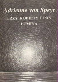 Trzy kobiety i Pan Lumina - Adrienne von Speyr