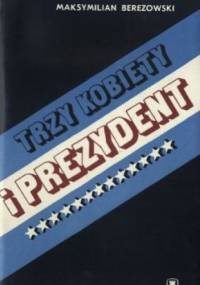 Trzy kobiety i prezydent - Maksymilian Berezowski