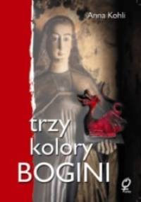 Trzy kolory Bogini - Anna Kohli