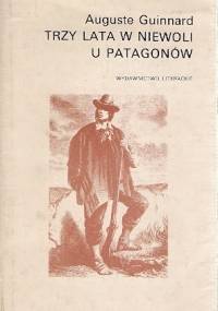 Trzy lata w niewoli u Patagonów - Auguste Guinnard