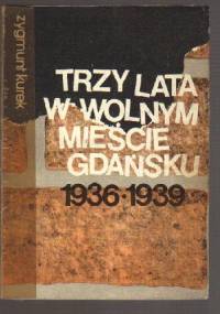 Trzy lata w Wolnym Mieście Gdańsku 1936-1939 - Zygmunt Kurek