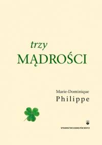 Trzy mądrości - Marie-Dominique Philippe