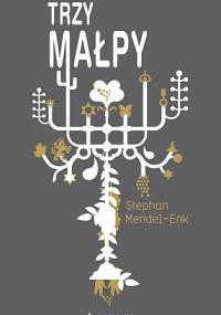 Trzy małpy - Stephan Mendel-Enk